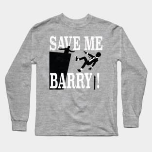 Save Me Barry! Long Sleeve T-Shirt